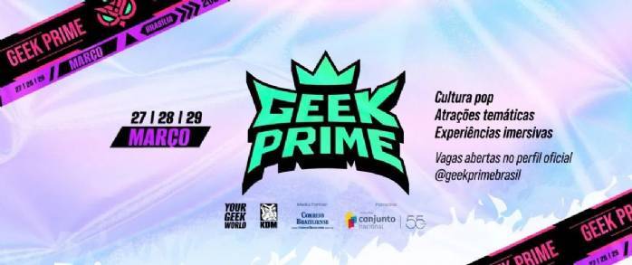 Geek Prime 2026 reúne cultura pop, games e grandes atrações no Conjunto ...